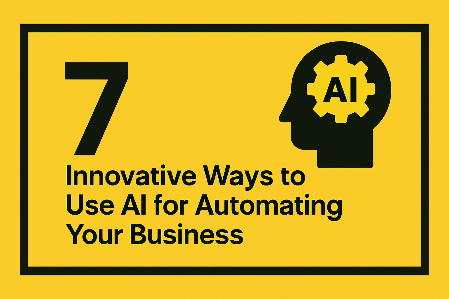 7 Innovative Ways to Use AI for Automating Your Business