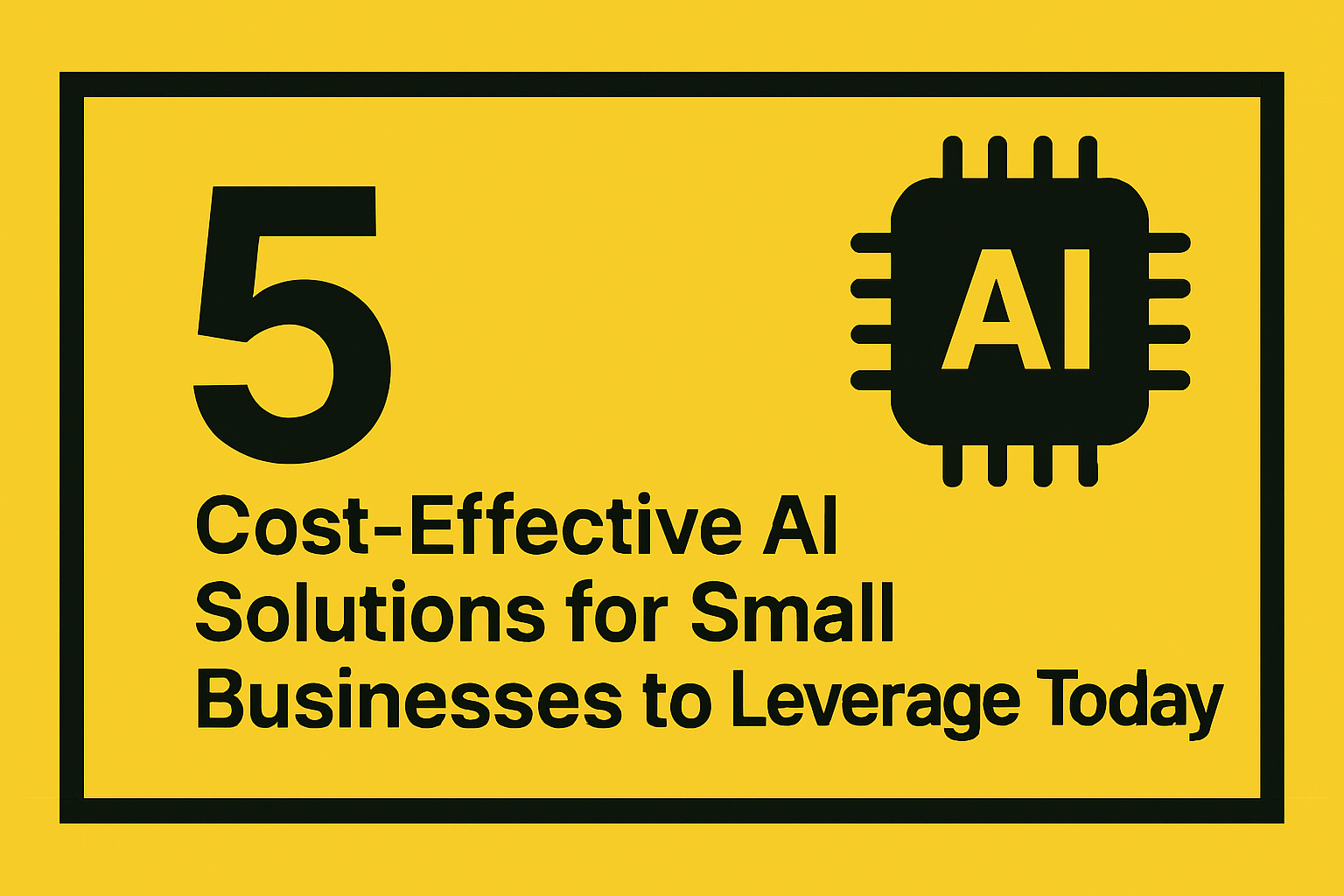 5 Cost-Effective AI Solutions for Small Businesses to Leverage Today