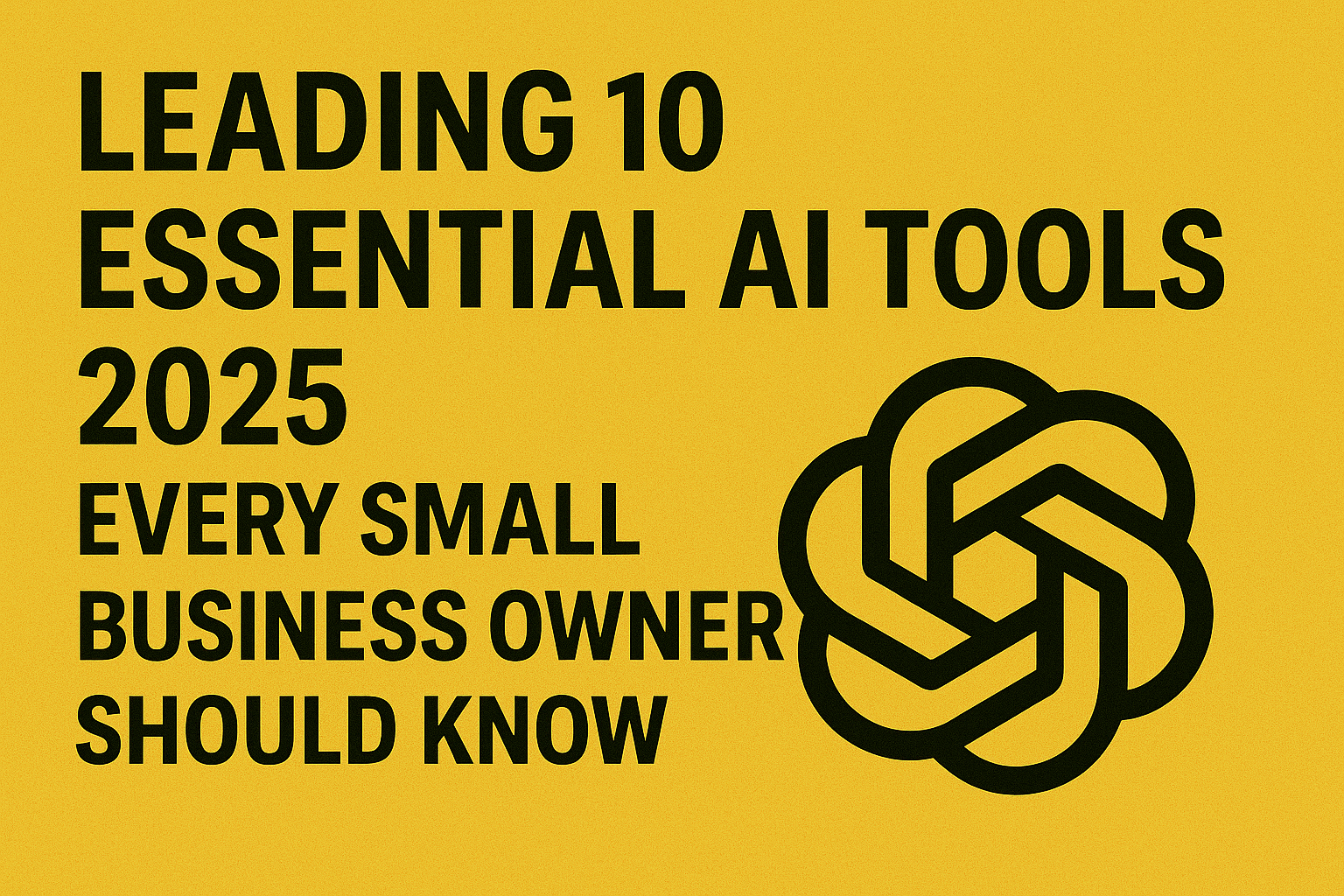 Leading 10 Essential AI Tools 2025 Every Small Business Owner Should Know